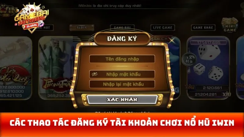 Các thao tác đăng ký tài khoản chơi nổ hũ Iwin