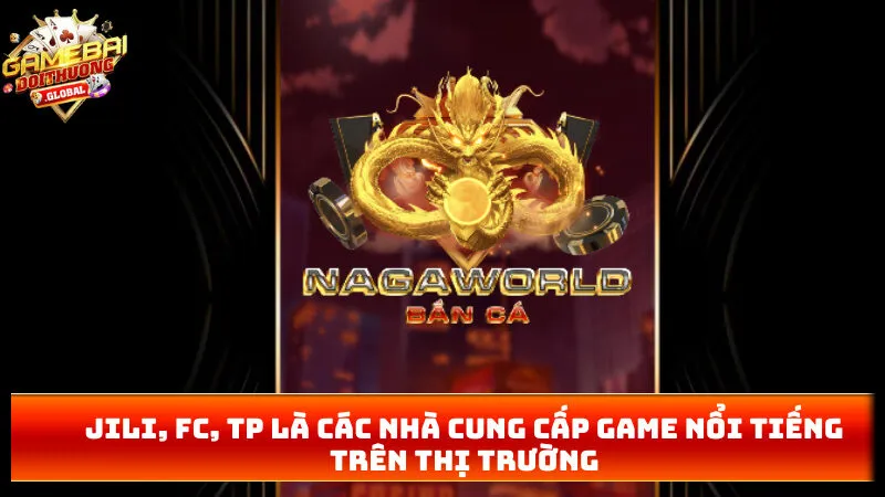 JILI, FC, TP là các nhà cung cấp game nổi tiếng trên thị trường