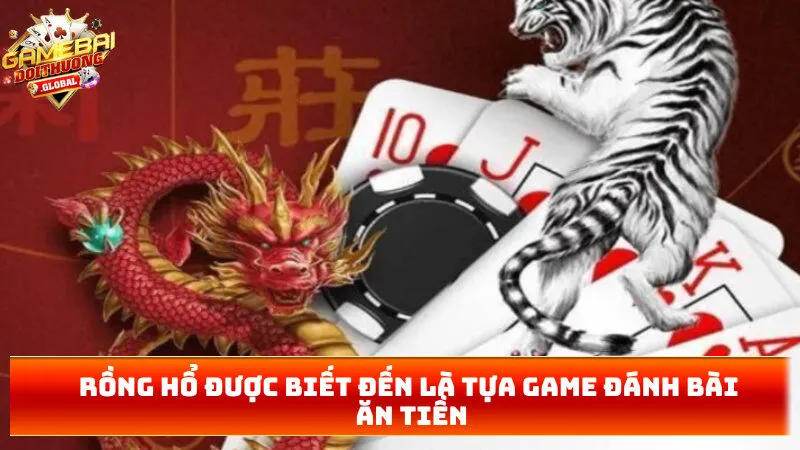 Rồng Hổ được biết đến là tựa game đánh bài ăn tiền