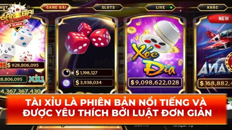 Tài xỉu là phiên bản nổi tiếng và được yêu thích bởi luật đơn giản