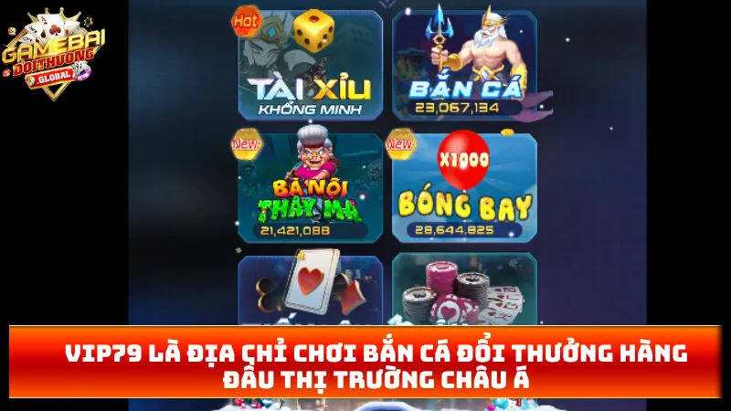 Vip79 là địa chỉ chơi bắn cá đổi thưởng hàng đầu thị trường châu Á