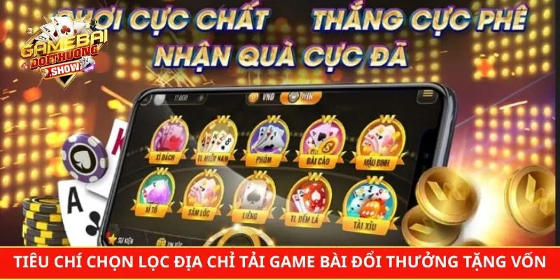 Tiêu chí chọn lọc địa chỉ tải game bài đổi thưởng tặng vốn uy tín