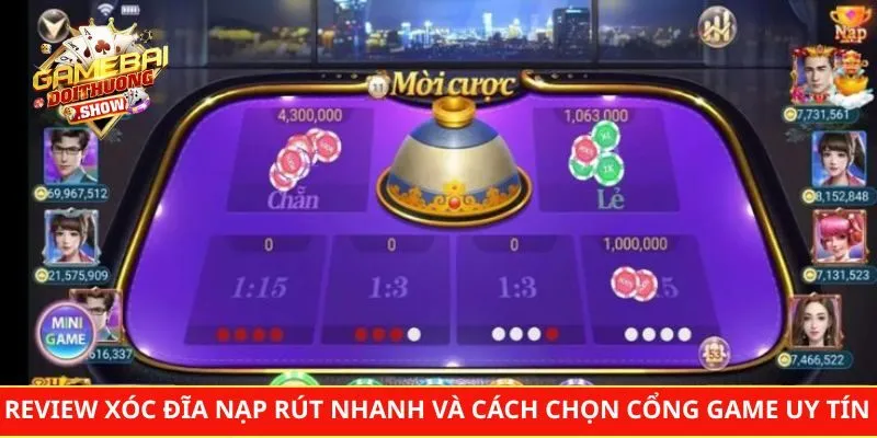 Review Xóc Đĩa Nạp Rút Nhanh Và Cách Chọn Cổng Game Uy Tín